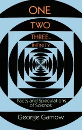 Cover of One, Two, Three...Infinity: Facts and Speculations of Science