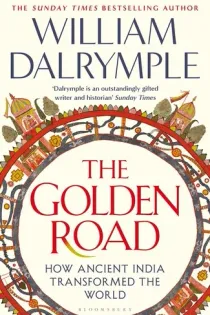 Cover of The Golden Road: How Ancient India Transformed the World