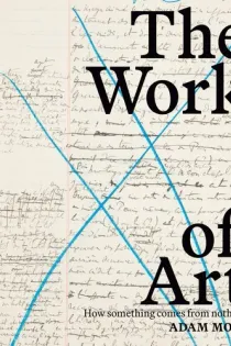 Cover of The Work of Art: How Something Comes from Nothing